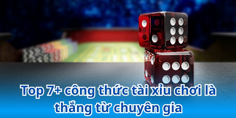 Bật mí các công thức chơi tài xỉu bất bại giúp game thủ thắng lớn