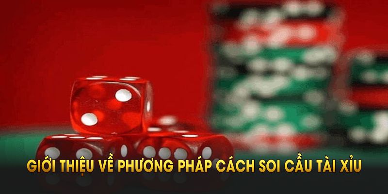 Giới thiệu về phương pháp cách soi cầu tài xỉu