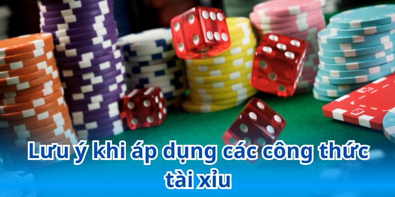 Lưu ý quan trọng người chơi cần ghi nhớ khi áp dụng các công thức tài xỉu