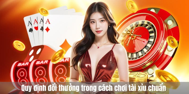Quy định đổi thưởng trong cách chơi tài xỉu chuẩn