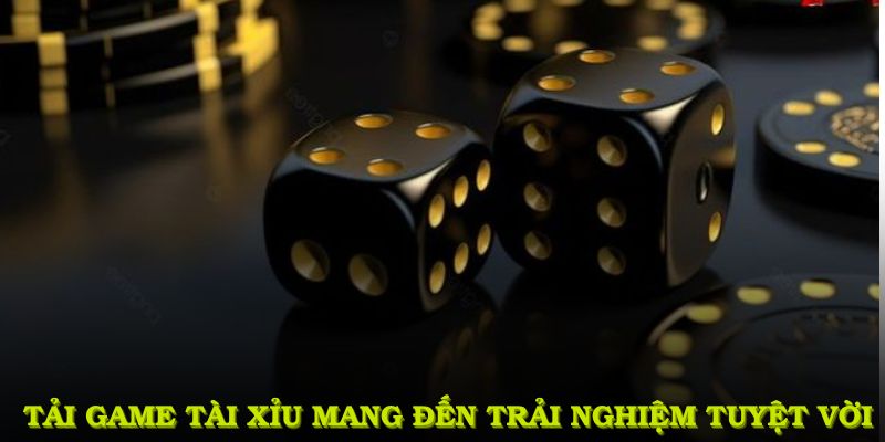 Tải game tài xỉu tại Tài xỉu đổi thưởng mang đến trải nghiệm tuyệt vời