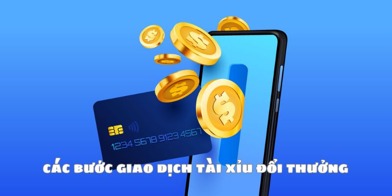 Các bước giao dịch nạp tiền Tài Xỉu