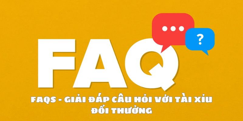 FAQs - Giải đáp các câu hỏi thường gặpFAQs - Giải đáp các câu hỏi thường gặp