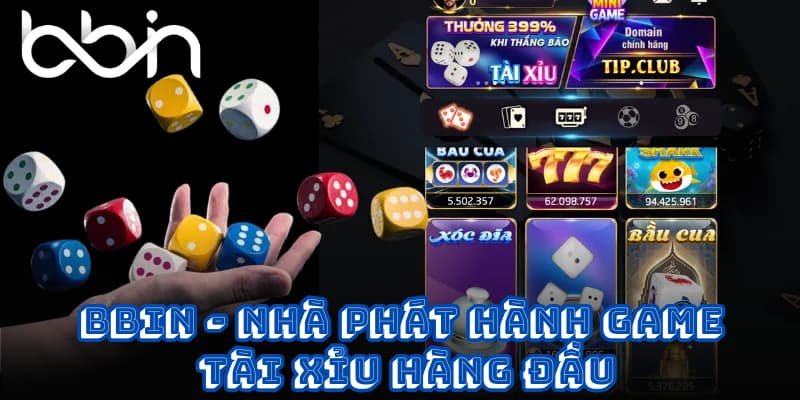 BBIN - Nhà phát hành game tài xỉu hàng đầu