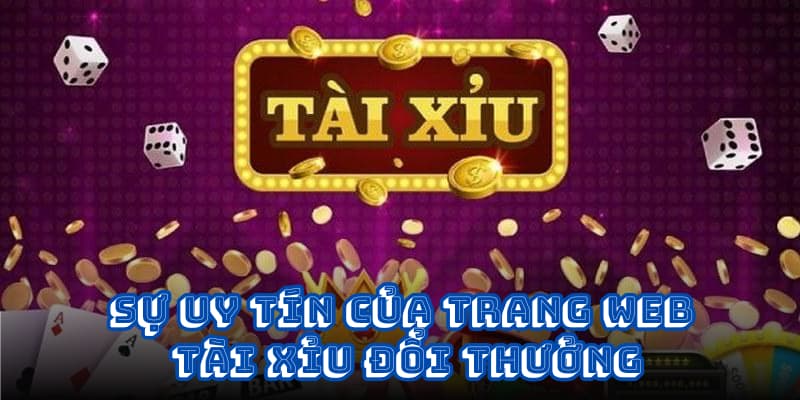 Sự uy tín của trang web Tài Xỉu đổi thưởng